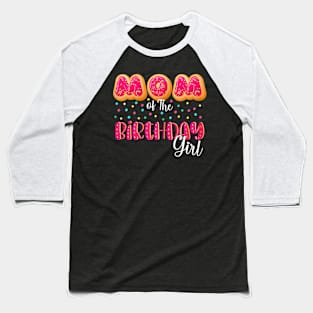 Mom Of The Birthday Girl Donut Family Matching Birthday Baseball T-Shirt